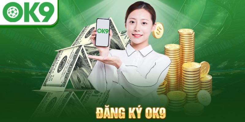 Chi tiết các bước đăng ký tài khoản OK9 siêu tốc