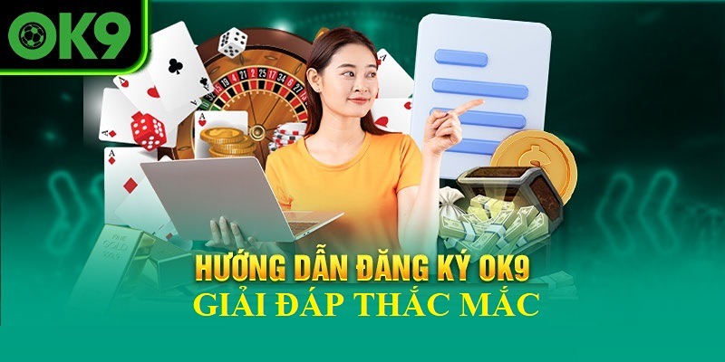 Hỏi đáp về việc đăng ký tài khoản hội viên OK9