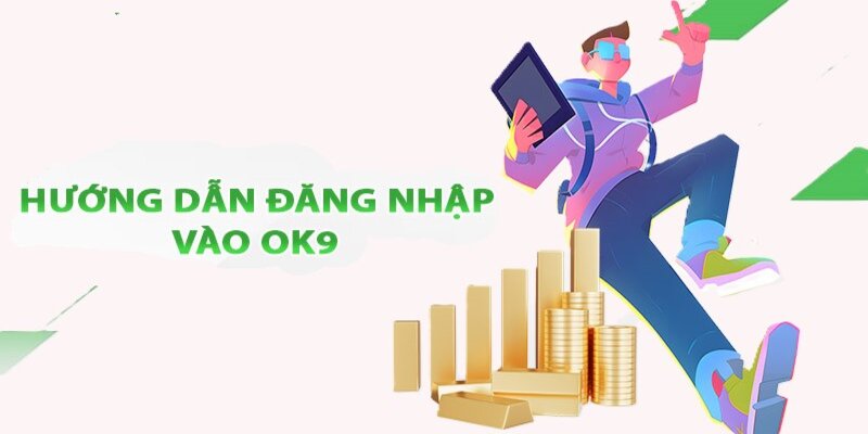 Hướng dẫn chi tiết cách đăng nhập vào hệ thống OK9