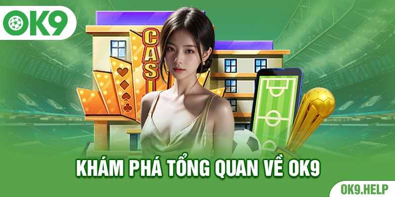 Đôi nét tổng quan về địa chỉ uy tín hàng đầu OK9