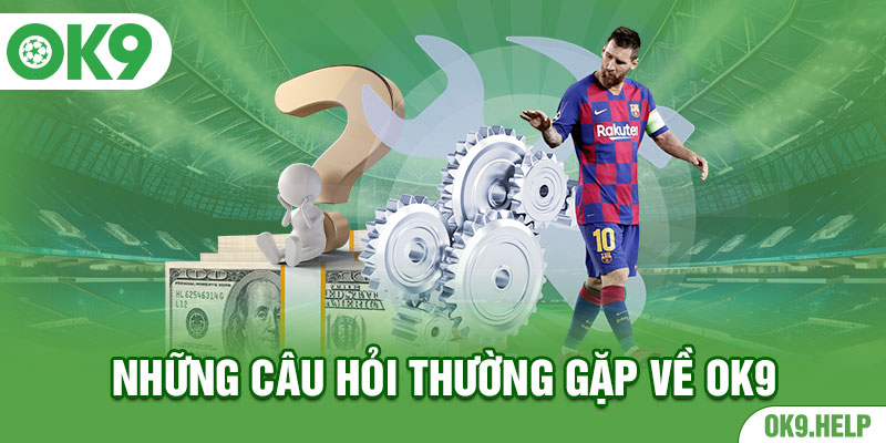 Những câu hỏi thường gặp về OK9