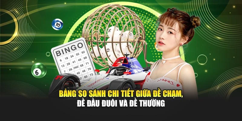Bảng so sánh chi tiết giữa đề chạm, đề đầu đuôi và đề thường