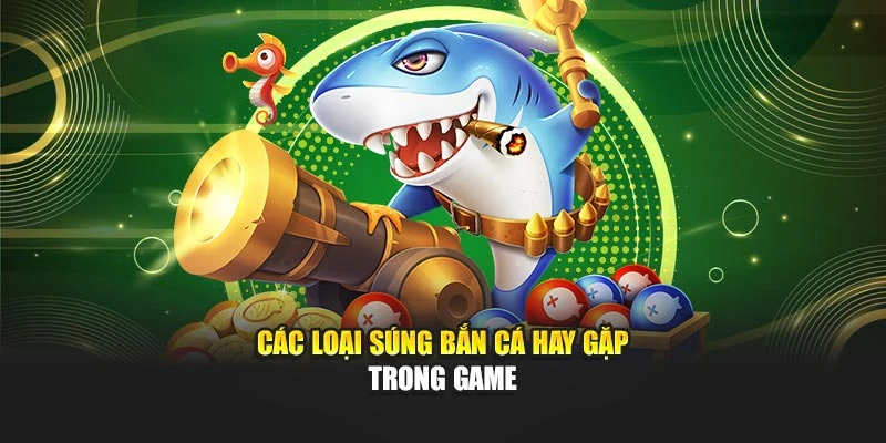 Các loại súng bắn cá hay gặp trong game tại OK9