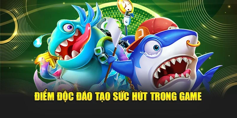 Điểm độc đáo tạo sức hút trong game