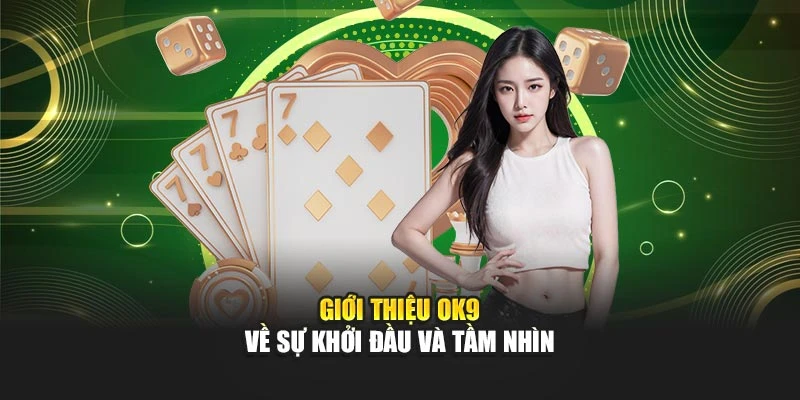 Giới thiệu OK9 về sự khởi đầu và tầm nhìn