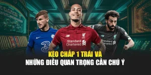 Kèo Chấp 1 Trái Và Những Điều Quan Trọng Cần Chú Ý