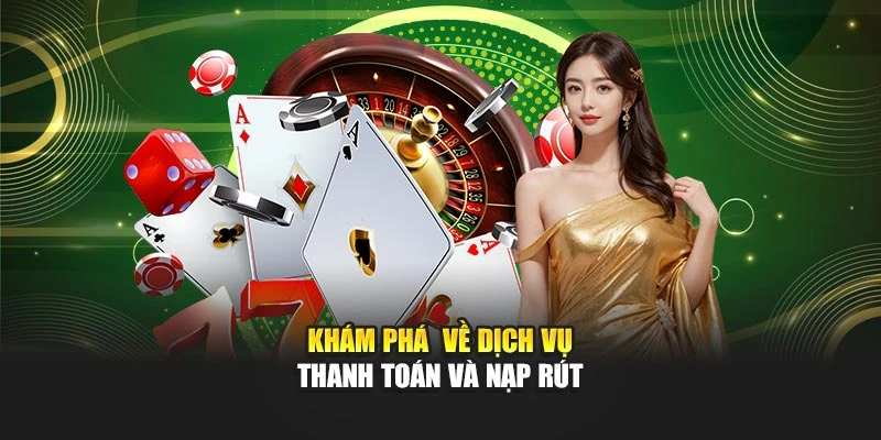 Khám phá về dịch vụ thanh toán và nạp rút