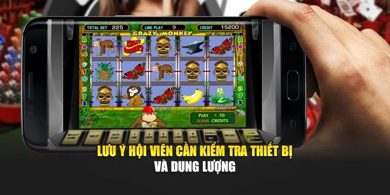 Lưu ý hội viên cần kiểm tra thiết bị và dung lượng