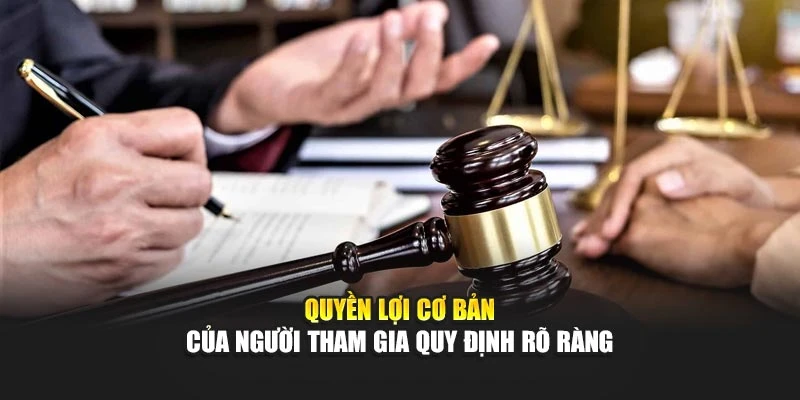 Quyền lợi cơ bản của người tham gia quy định rõ ràng