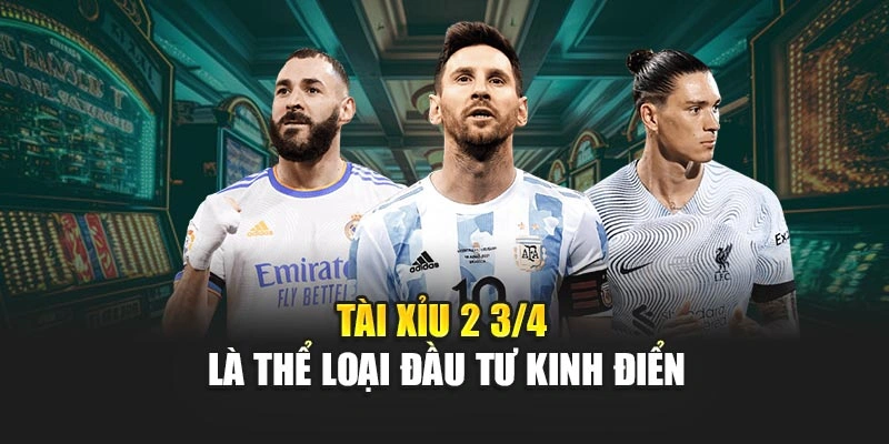 Tài xỉu 2 3/4 là thể loại đầu tư kinh điển