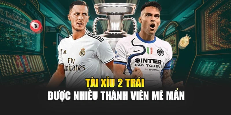 Tài xỉu 2 trái được nhiều thành viên mê mẩn