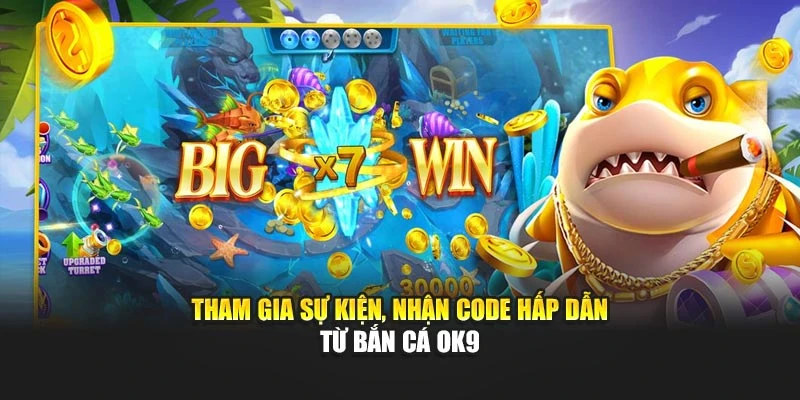 Tham gia sự kiện, nhận code hấp dẫn từ bắn cá OK9
