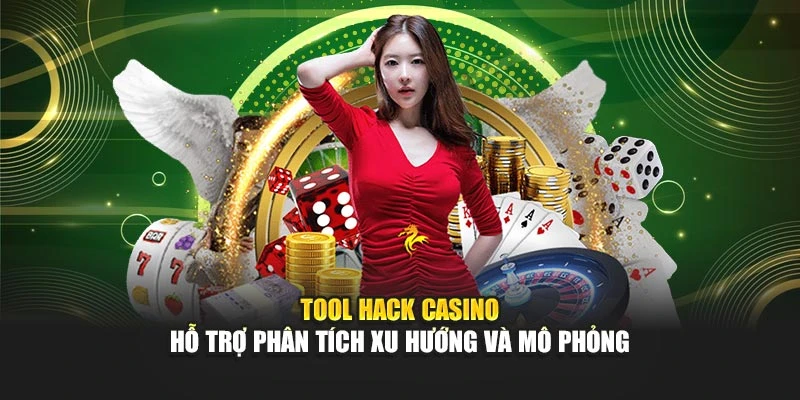 Tool hack Casino hỗ trợ phân tích xu hướng và mô phỏng