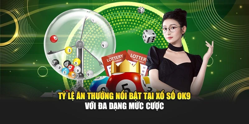 Tỷ lệ ăn thưởng nổi bật tại xổ số OK9 với đa dạng mức cược