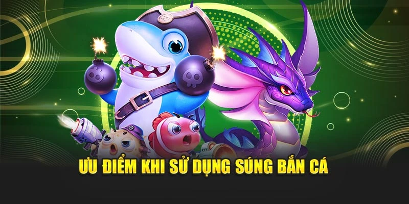 Ưu điểm khi sử dụng súng bắn cá