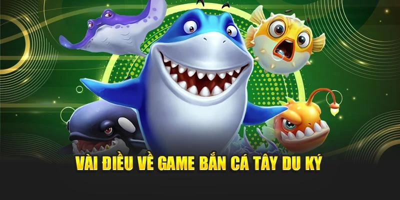 Vài điều về game Bắn Cá Tây Du Ký