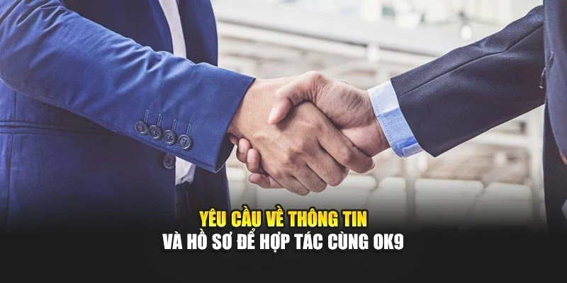 Yêu cầu về thông tin và hồ sơ để hợp tác cùng OK9